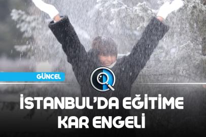 İSTANBUL’DA EĞİTİME KAR ENGELİ