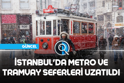 İSTANBUL'DA METRO VE TRAMVAY SEFERLERİ UZATILDI
