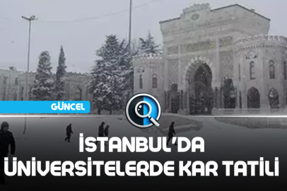 İSTANBUL'DA ÜNİVERSİTELERDE KAR TATİLİ