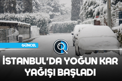 İSTANBUL'DA YOĞUN KAR YAĞIŞI BAŞLADI