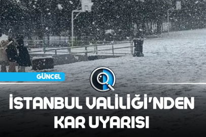 İSTANBUL VALİLİĞİ'NDEN KAR UYARISI