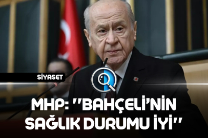 MHP: ''BAHÇELİ’NİN SAĞLIK DURUMU İYİ''