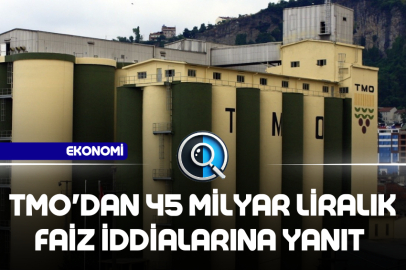 TMO'DAN 45 MİLYAR LİRALIK FAİZ İDDİALARINA YANIT