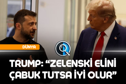 TRUMP: “ZELENSKİ ELİNİ ÇABUK TUTSA İYİ OLUR”