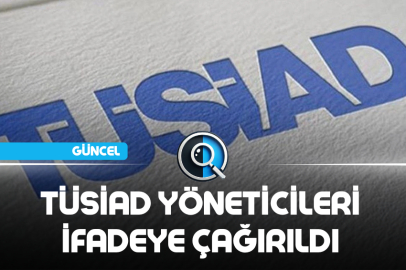 TÜSİAD BAŞKANI İFADEYE ÇAĞIRILDI
