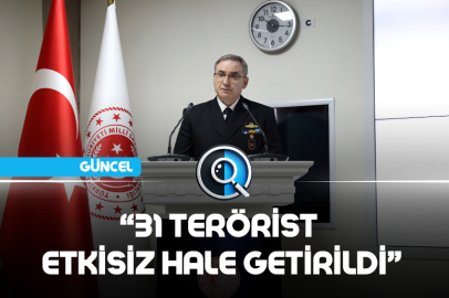 "31 TERÖRİST ETKİSİZ HALE GETİRİLDİ"