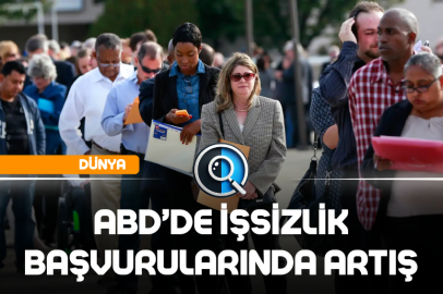 ABD’DE İŞSİZLİK BAŞVURULARINDA ARTIŞ