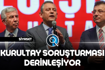 KURULTAY SORUŞTURMASI DERİNLEŞİYOR
