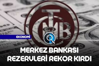 MERKEZ BANKASI REZERVLERİ REKOR KIRDI