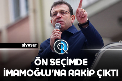 ÖN SEÇİMDE İMAMOĞLU'NA RAKİP ÇIKTI