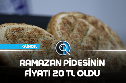 RAMAZAN PİDESİNİN FİYATI 20 TL OLDU