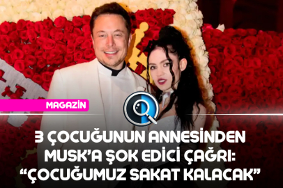 3 ÇOCUĞUNUN ANNESİNDEN MUSK’A ŞOK EDİCİ ÇAĞRI: “ÇOCUĞUMUZ SAKAT KALACAK”