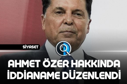 AHMET ÖZER HAKKINDA İDDİANAME DÜZENLENDİ