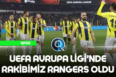AVRUPA LİGİ'NDE RAKİBİMİZ RANGERS OLDU