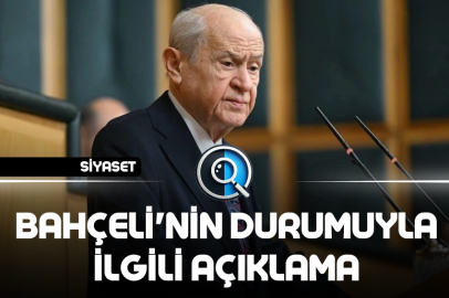 BAHÇELİ'NİN DURUMUYLA İLGİLİ AÇIKLAMA