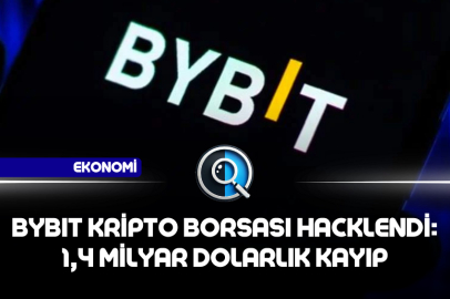 BYBIT KRİPTO BORSASI HACKLENDİ: 1,4 MİLYAR DOLARLIK KAYIP