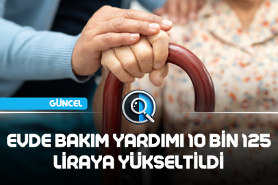 EVDE BAKIM YARDIMI 10 BİN 125 LİRAYA YÜKSELTİLDİ