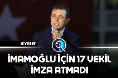 İMAMOĞLU İÇİN 17 VEKİL İMZA ATMADI