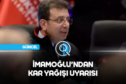 İMAMOĞLU'NDAN KAR YAĞIŞI UYARISI