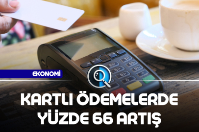 KARTLI ÖDEMELERDE YÜZDE 66 ARTIŞ