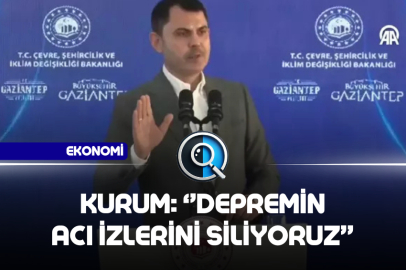 KURUM: DEPREMİN ACI İZLERİNİ SİLİYORUZ