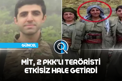 MİT 2 PKK’LI TERÖRİSTİ ETKİSİZ HALE GETİRDİ