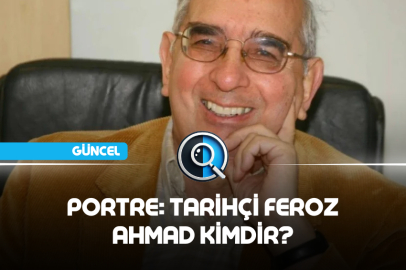 PORTRE: TARİHÇİ FEROZ AHMAD KİMDİR?