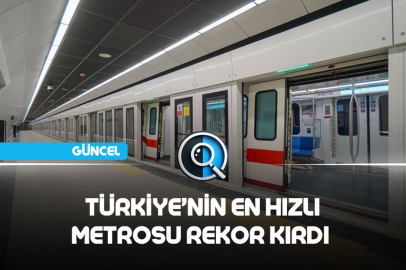 TÜRKİYE’NİN EN HIZLI METROSU REKOR KIRDI
