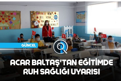 ACAR BALTAŞ'TAN EĞİTİMDE RUH SAĞLIĞI UYARISI