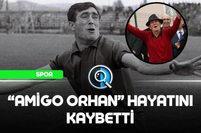 "AMİGO ORHAN" HAYATINI KAYBETTİ