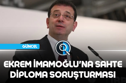 EKREM İMAMOĞLU'NA SAHTE DİPLOMA SORUŞTURMASI