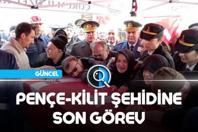PENÇE-KİLİT ŞEHİDİNE SON GÖREV