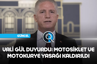 VALİ GÜL DUYURDU: MOTOSİKLET VE MOTOKURYE YASAĞI KALDIRILDI