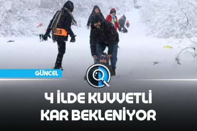 4 İLDE KUVVETLİ KAR BEKLENİYOR