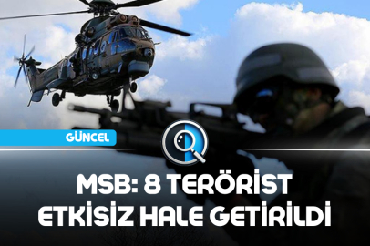 MSB: 8 TERÖRİST ETKİSİZ HALE GETİRİLDİ