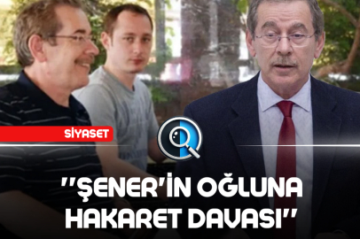 ''ŞENER'İN OĞLUNA HAKARET DAVASI''