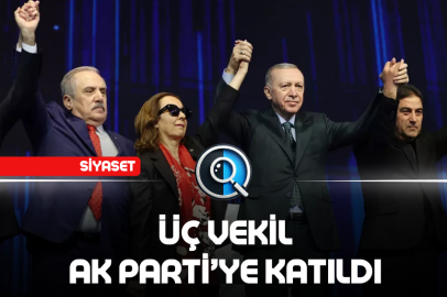ÜÇ VEKİL AK PARTİ’YE KATILDI