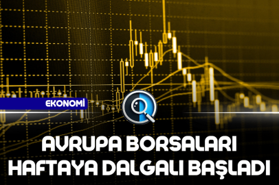 AVRUPA BORSALARI HAFTAYA DALGALI BAŞLADI