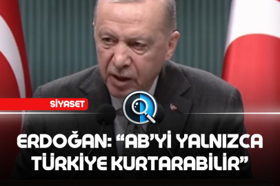 CUMHURBAŞKANI ERDOĞAN: AB'Yİ SADECE TÜRKİYE KURTARABİLİR