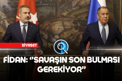 FİDAN: ‘’SAVAŞIN SON BULMASI GEREKİYOR’’