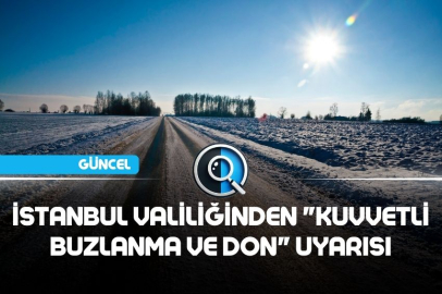 İSTANBUL VALİLİĞİNDEN "KUVVETLİ BUZLANMA VE DON" UYARISI