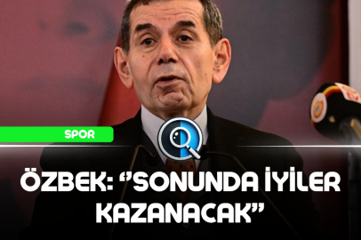 ÖZBEK: ''SONUNDA İYİLER KAZANACAK''