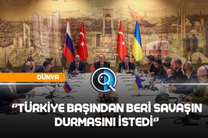 ''TÜRKİYE BAŞINDAN BERİ SAVAŞIN DURMASINI İSTEDİ''