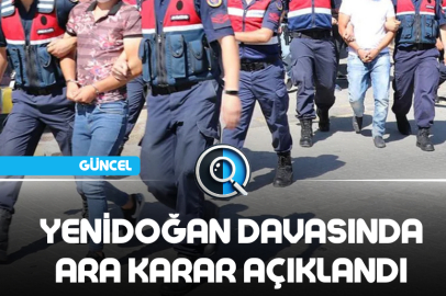 YENİDOĞAN DAVASINDA ARA KARAR AÇIKLANDI