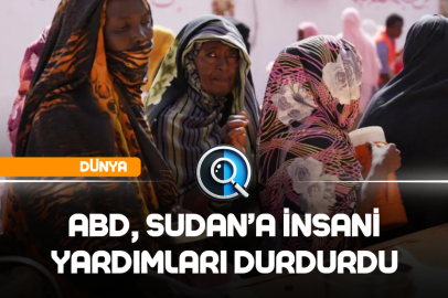 ABD, SUDAN'A İNSANİ YARDIMLARI DURDURDU