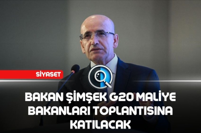 BAKAN ŞİMŞEK G20 MALİYE BAKANLARI TOPLANTISINA KATILACAK