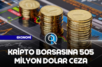 KRİPTO BORSASINA 505 MİLYON DOLAR CEZA