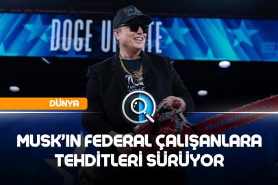 MUSK'IN FEDERAL ÇALIŞANLARA TEHDİTLERİ SÜRÜYOR