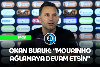 OKAN BURUK: "MOURINHO AĞLAMAYA DEVAM ETSİN"