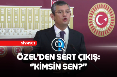 ÖZEL'DEN SERT ÇIKIŞ: ''KİMSİN SEN?''